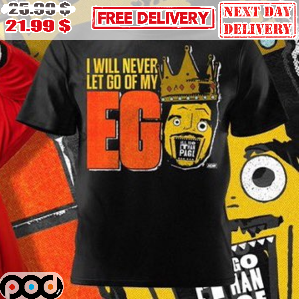 I Will Never Let Go Of My Ego King Shirt