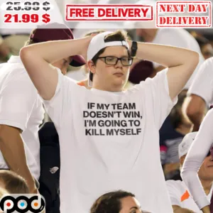 If My Team Doesn't Win I'm Going To Kill Myself Vintage Shirt