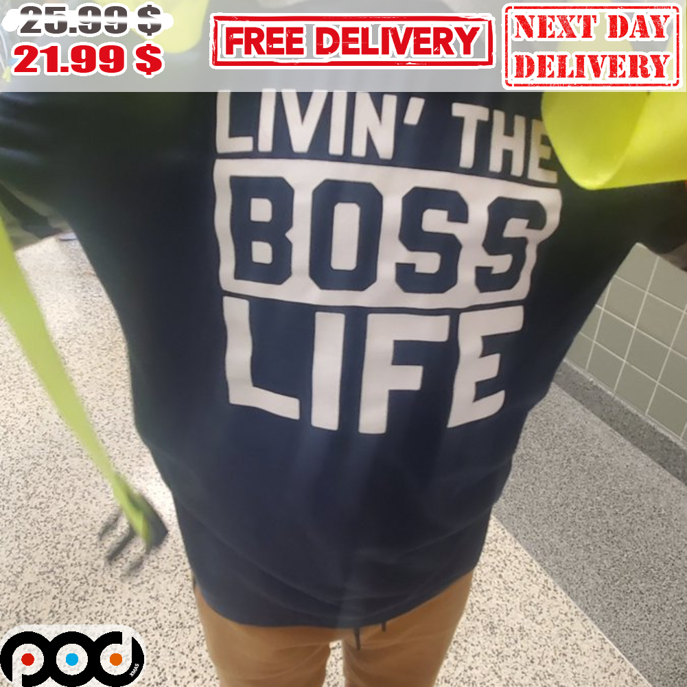 Livin' The Boss Life Shirt