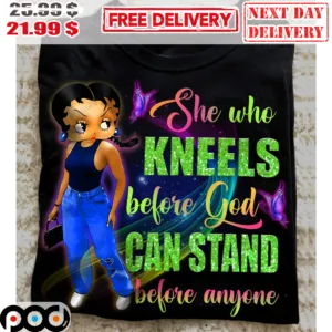 She Who Kneels Before God Can Stand Before Anyone Shirt