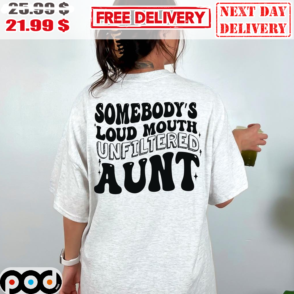Somebody's Loud Mouth Unfiltered Aunt Vintage Shirt