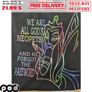 We Are All God's Neopets And He Forgot The Passoword Girl Colorful Shirt