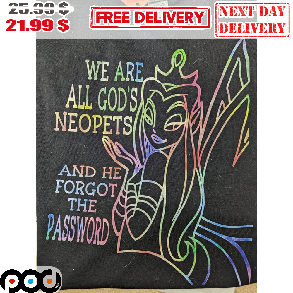 We Are All God's Neopets And He Forgot The Passoword Girl Colorful Shirt