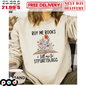 Buy Me Books And Tell Me To Sifuattdlagg Flower Nature Shirt