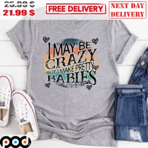 I May Be Crazy But I Make Pretty Babies Sunset Retro Vintage Shirt