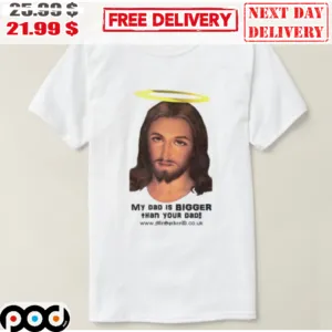 Jesus My Dad Is Bigger Than Your Dad Shirt