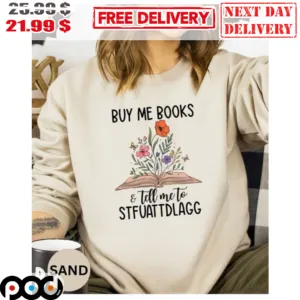 Buy Me Books And Tell Me To STFUATTDLAGG Flower Nature Shirt