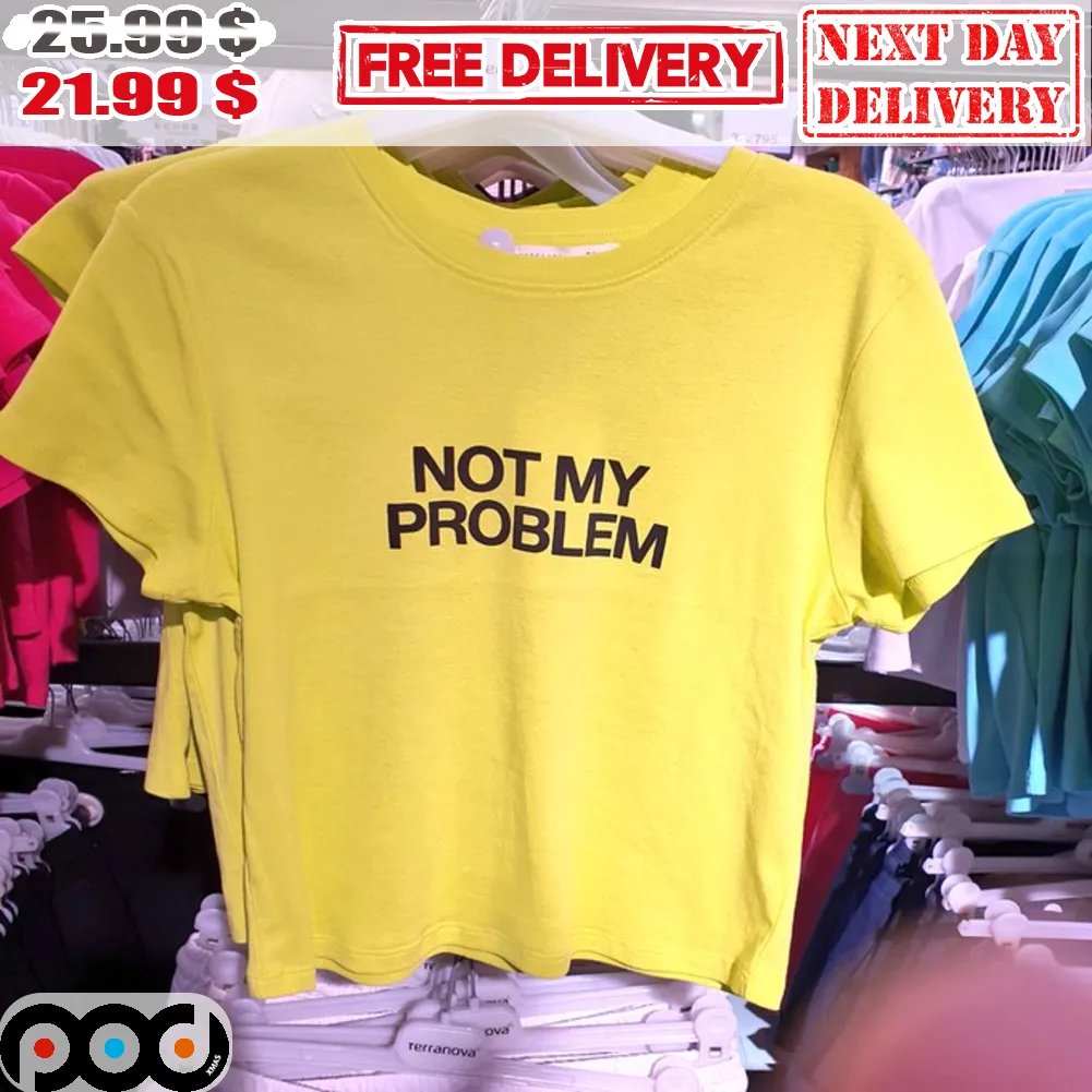 Not My Problem Shirt
