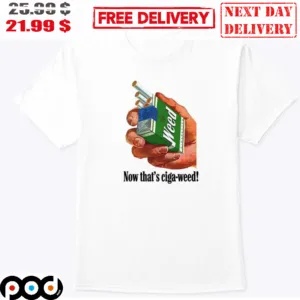 Now That's Ciga-Weed Funny Shirt