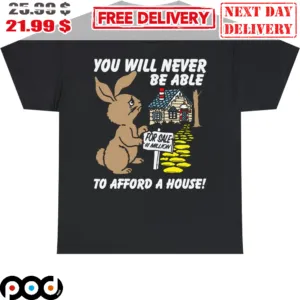You Will Never Be Able To Afford A House For Sale 1 Million Bunny Cute Cry Shirt