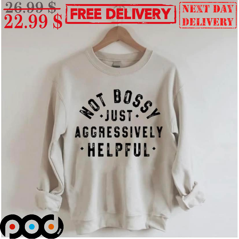 Not Bossy Just Aggressively Helpful Vintage Shirt 4 Not Bossy Just Aggressively Helpful Vintage Shirt