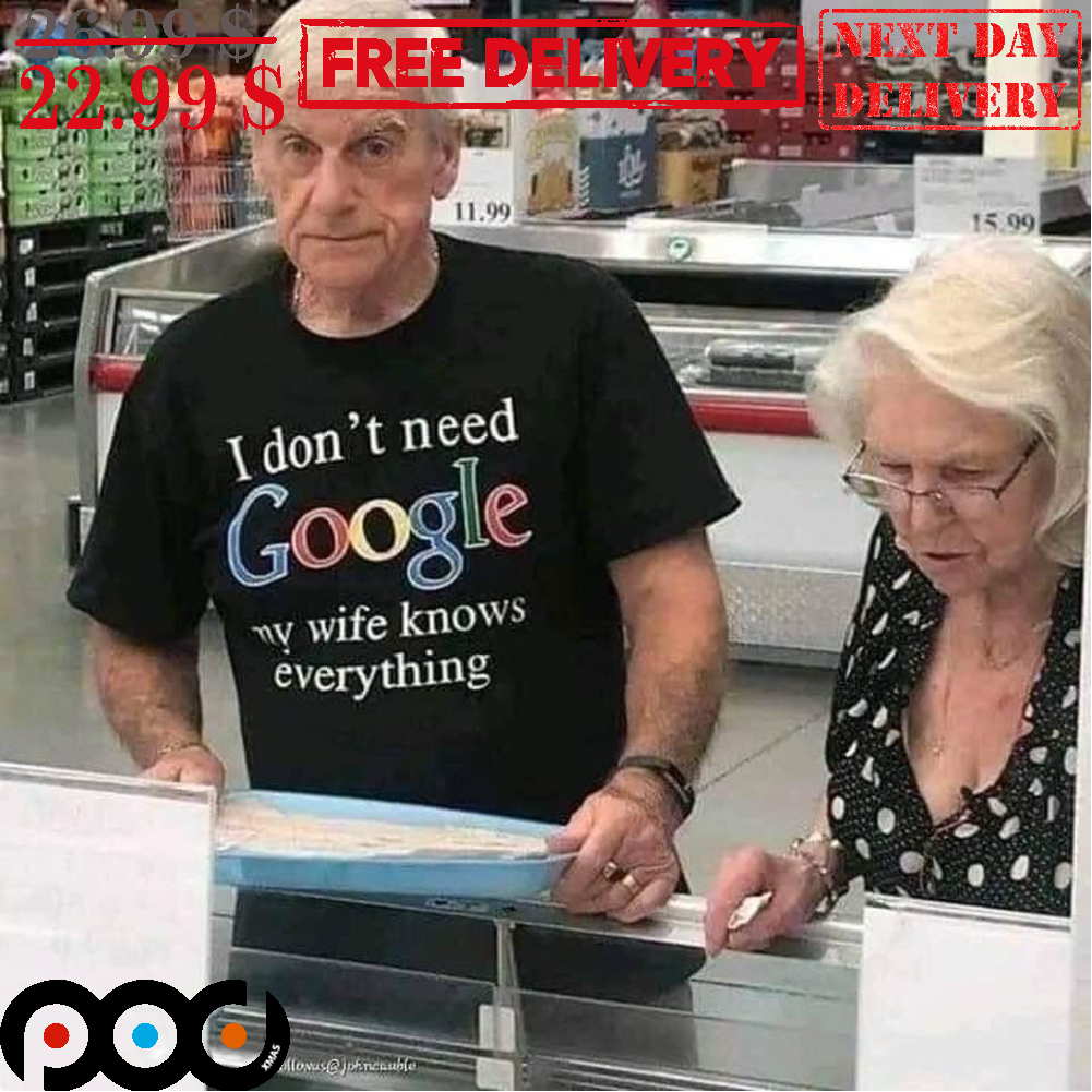 Get I Don t Need Google My Wife Knows Everything Shirt For Free