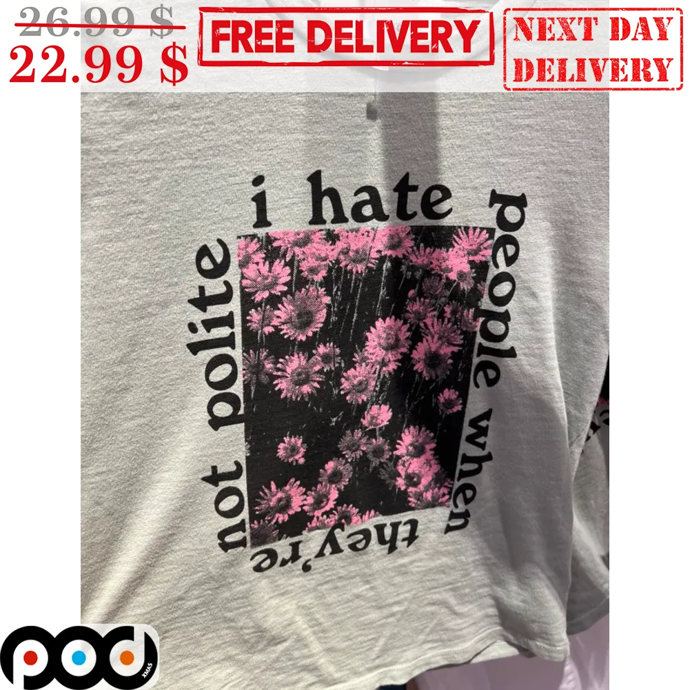 Flower I Hate People When They're Not Polite Nature Vintag Shirt