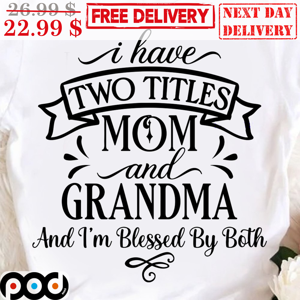 I Have Three Titles Mom Grandma and Great Grandma - Gift for Mom, Grandma - Personalized Unisex T-Shirt, Hoodie - Basic Tee / S / White 