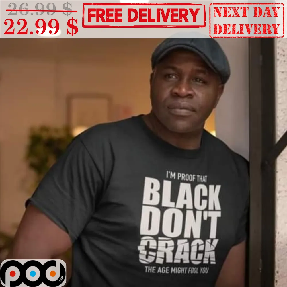 I'm Proof That Black Don't Crack The Age Might Fool You Shirt