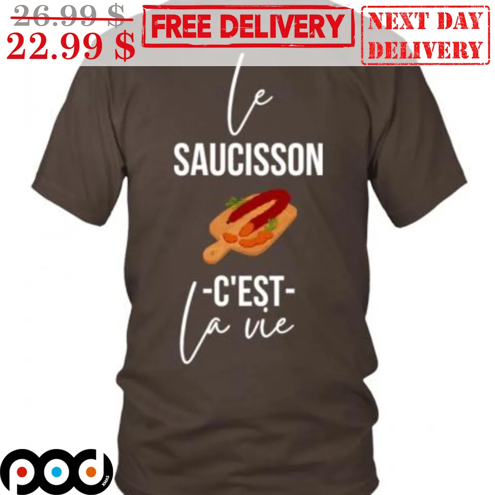 Le Saucisson C'est La Vie Shirt