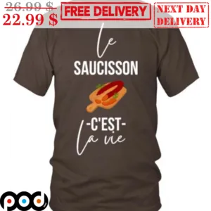 Le Saucisson C'est La Vie Shirt
