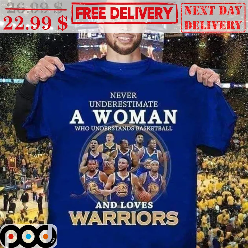 Never Underestimate A Woman Who Understand Basketball And Loves Warriors NBA Team Shirt