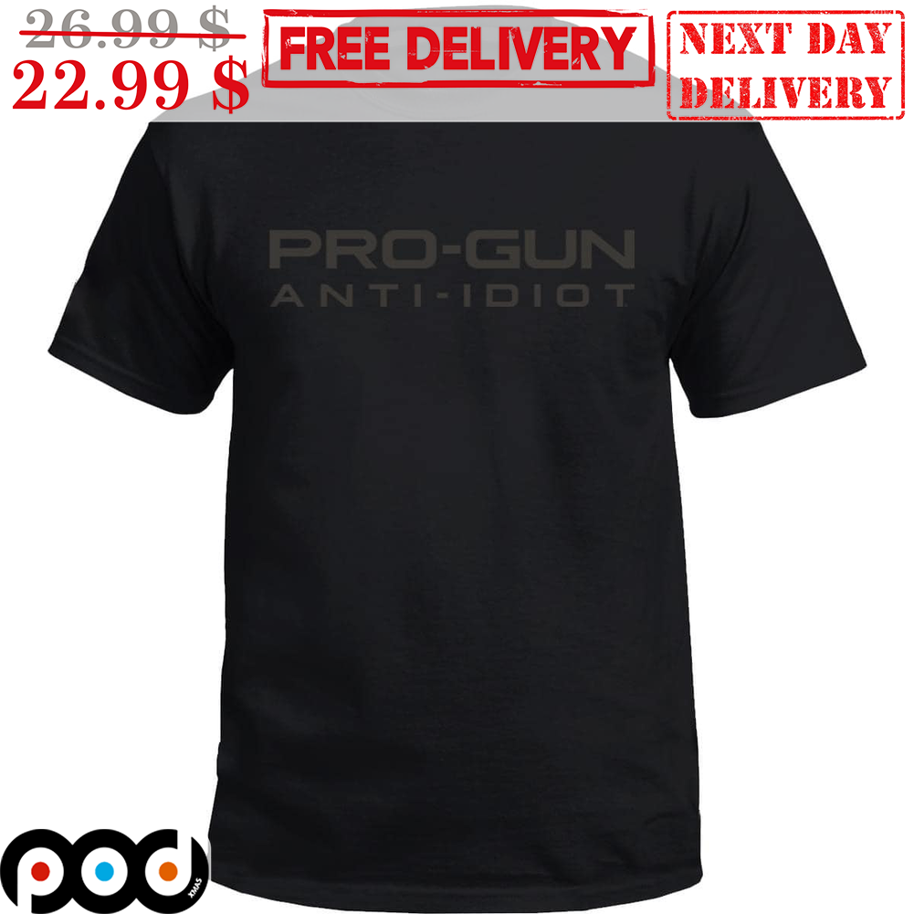 Pro Gun Anti Idiot Shirt
