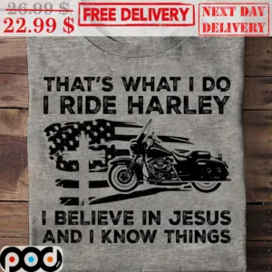That's What I Do I Ride Harley I Believe In Jesus And I Know Things America Flag Vintage Shirt