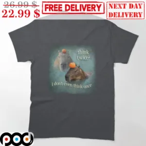 Capybara Think Twice I Don't Even Think Once Funny Vintage Shirt