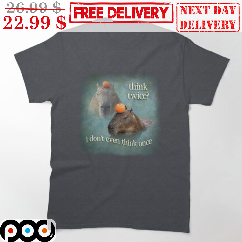 Capybara Think Twice I Don't Even Think Once Funny Vintage Shirt