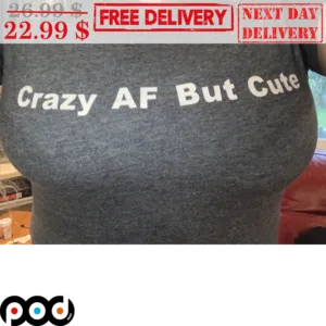 Crazy AF But Cute Vintage Shirt