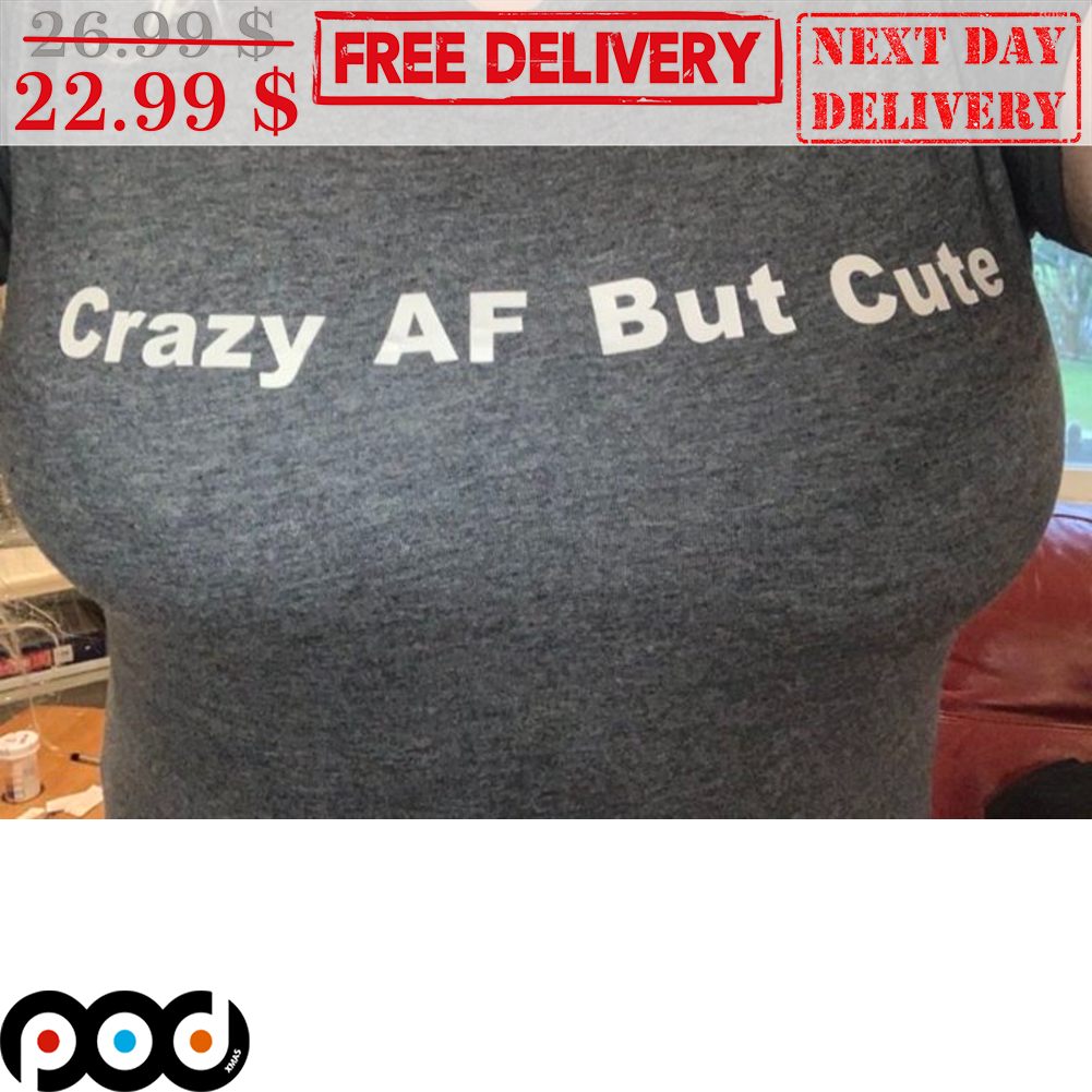 Crazy AF But Cute Vintage Shirt