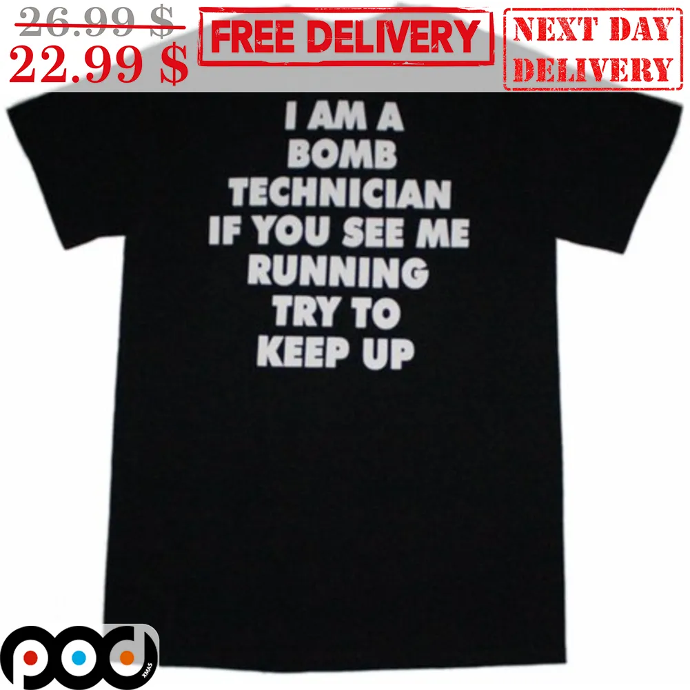 I Am A Bomb Technician If You See Me Running Try To Keep Up Shirt