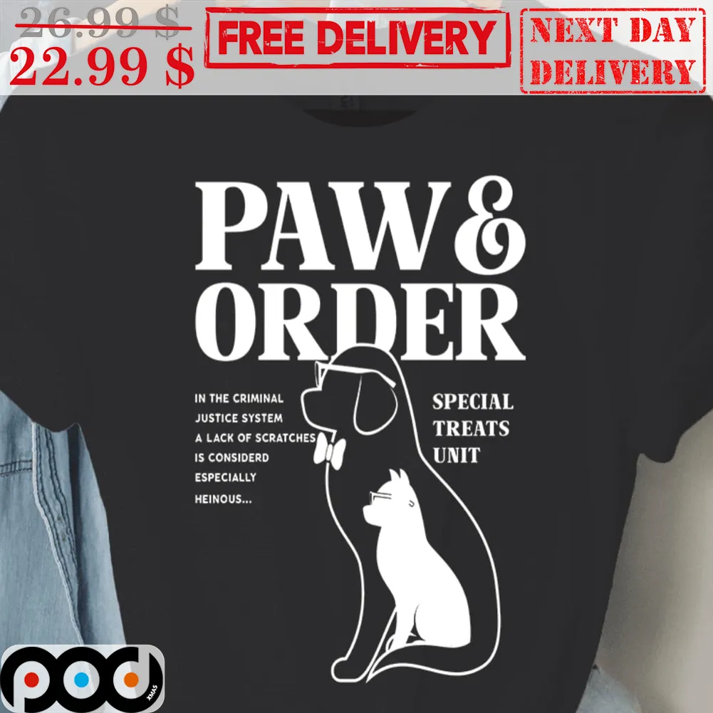 Paw And Order In The Crimnal Justice System A Lack Of Scratches Is Considerd Especially Heinoust Speacial Treats Unit Dog Cat Funny Shirt