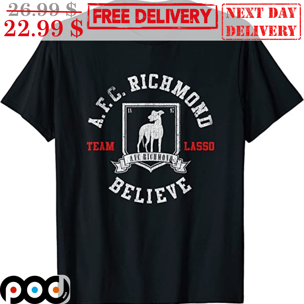 A.F.C Richmond team lasso believe shirt, hoodie, sweater, long