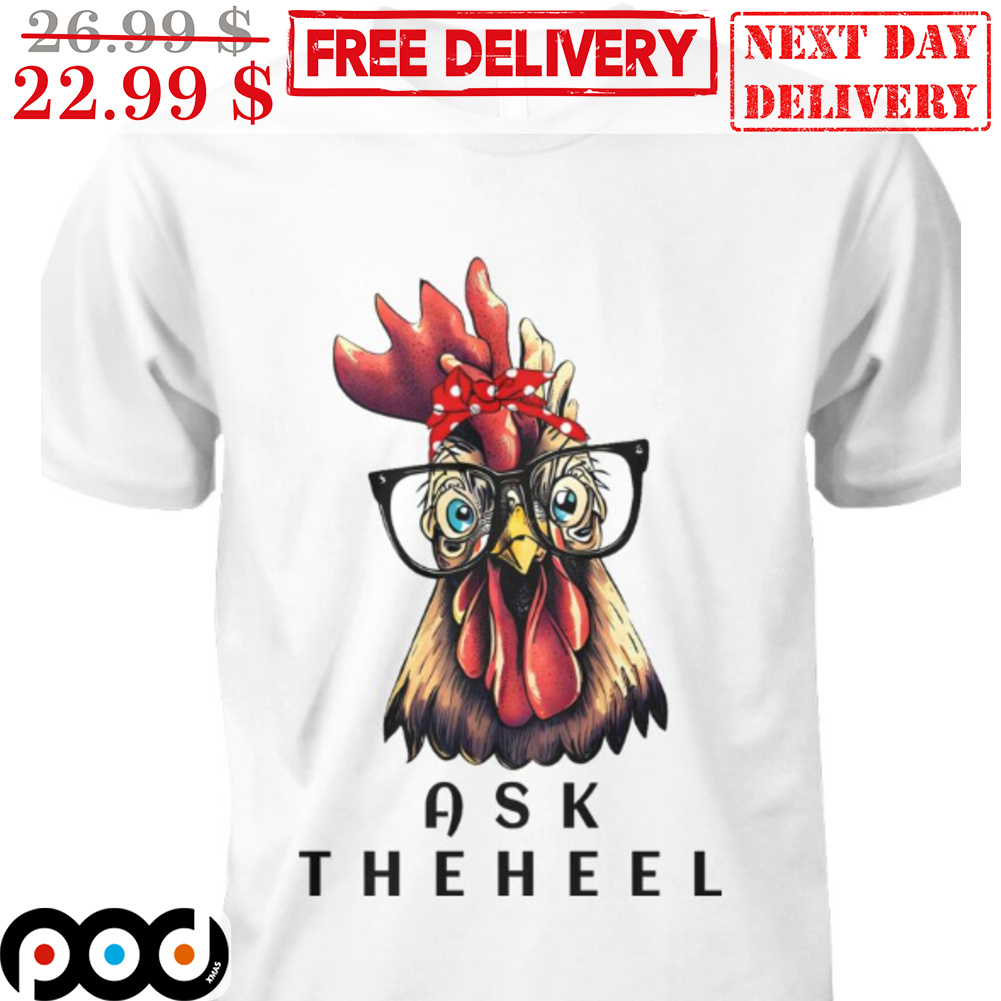 Chicken Wear Glasses Ask Theheel Shirt