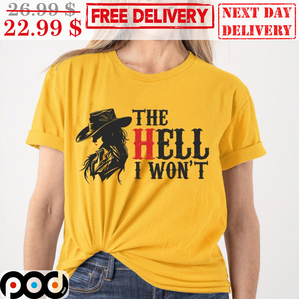 Cowgirl The Hell I Won't Shirt