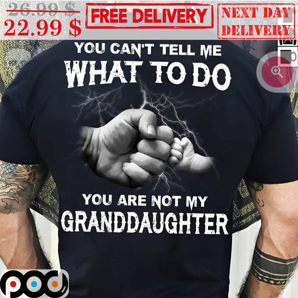 Fist bumb You Can't Tell Me What To Do You Are Not My Granddaughter Vintage Shirt