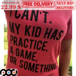 I Can't My Kid Has Practice A Game Or Something Vintage Shirt