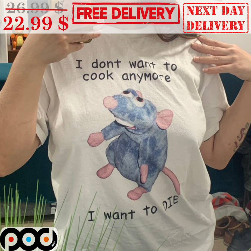 I Don't Want To Cook Anymore I Want To Die Shirt