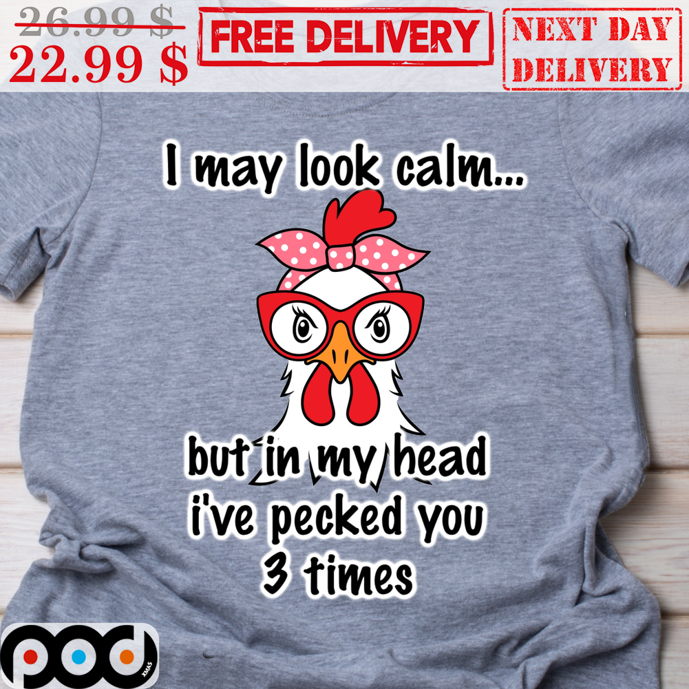 I May Look Calm But In My Head I've Pecked You 3 Times Chicken Vintage Shirt