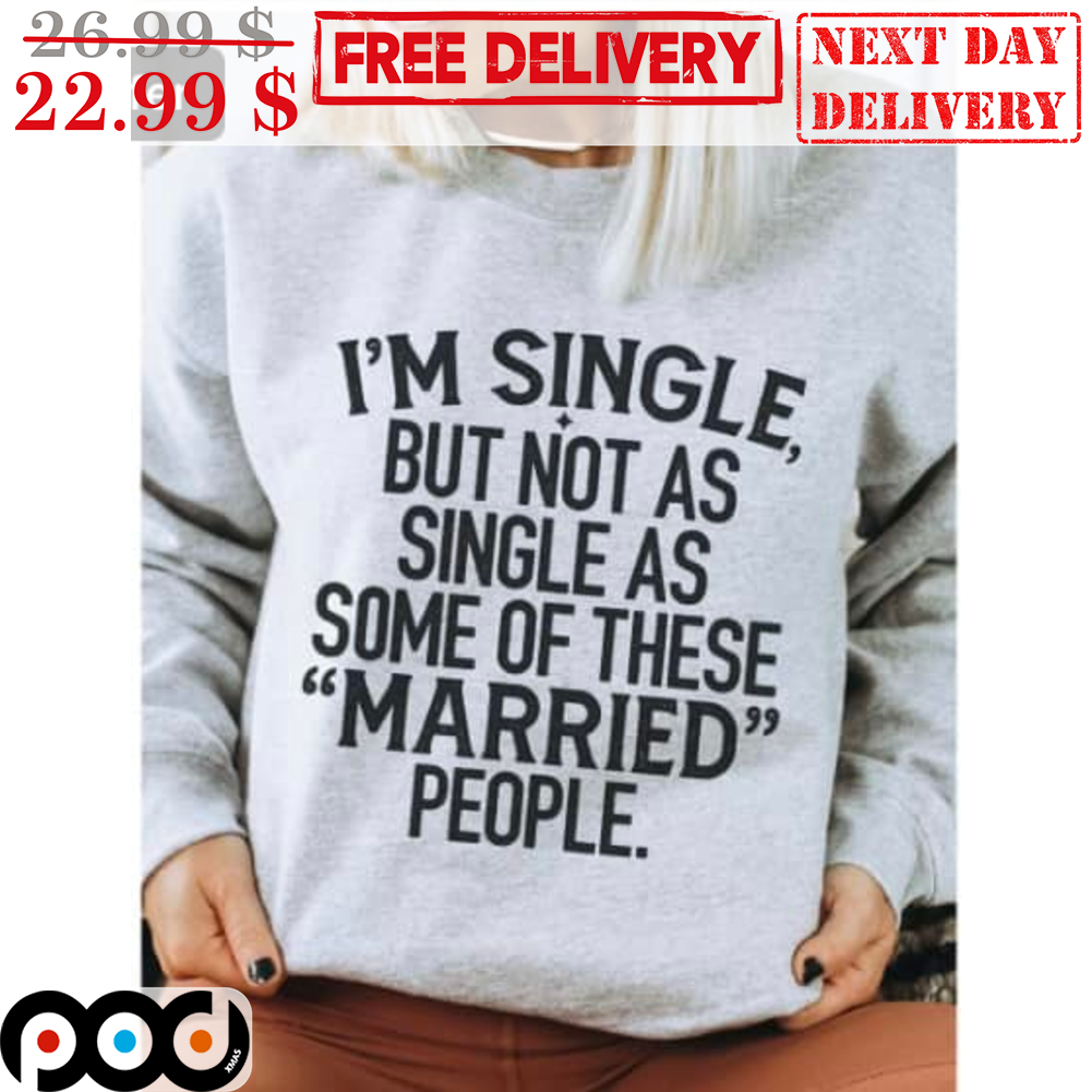 I'm Single But Not As Single As Some Of These Married People Vintage Shirt