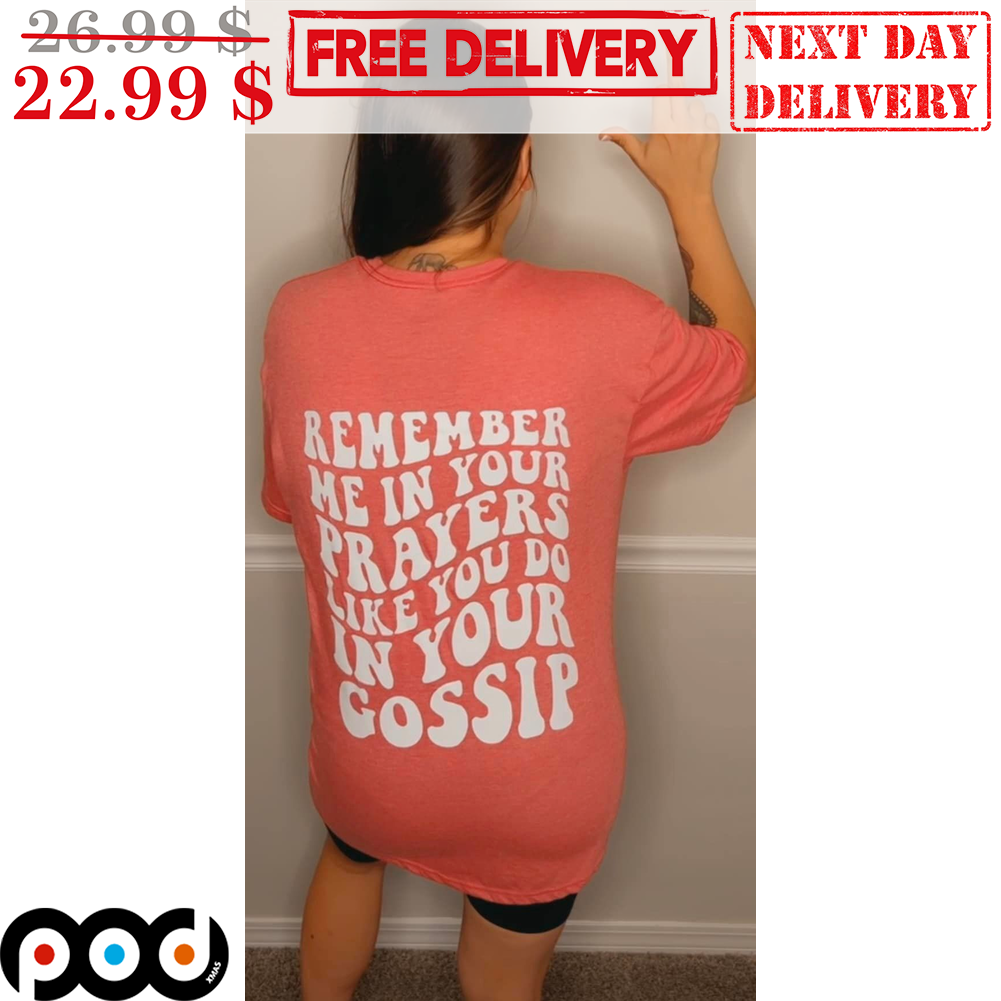 Remember Me In Your Prayers Like You Do In Your Gossip Vintage Shirt