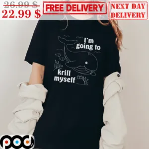 I'm Going To Kill Myself Whale Cute Shirt