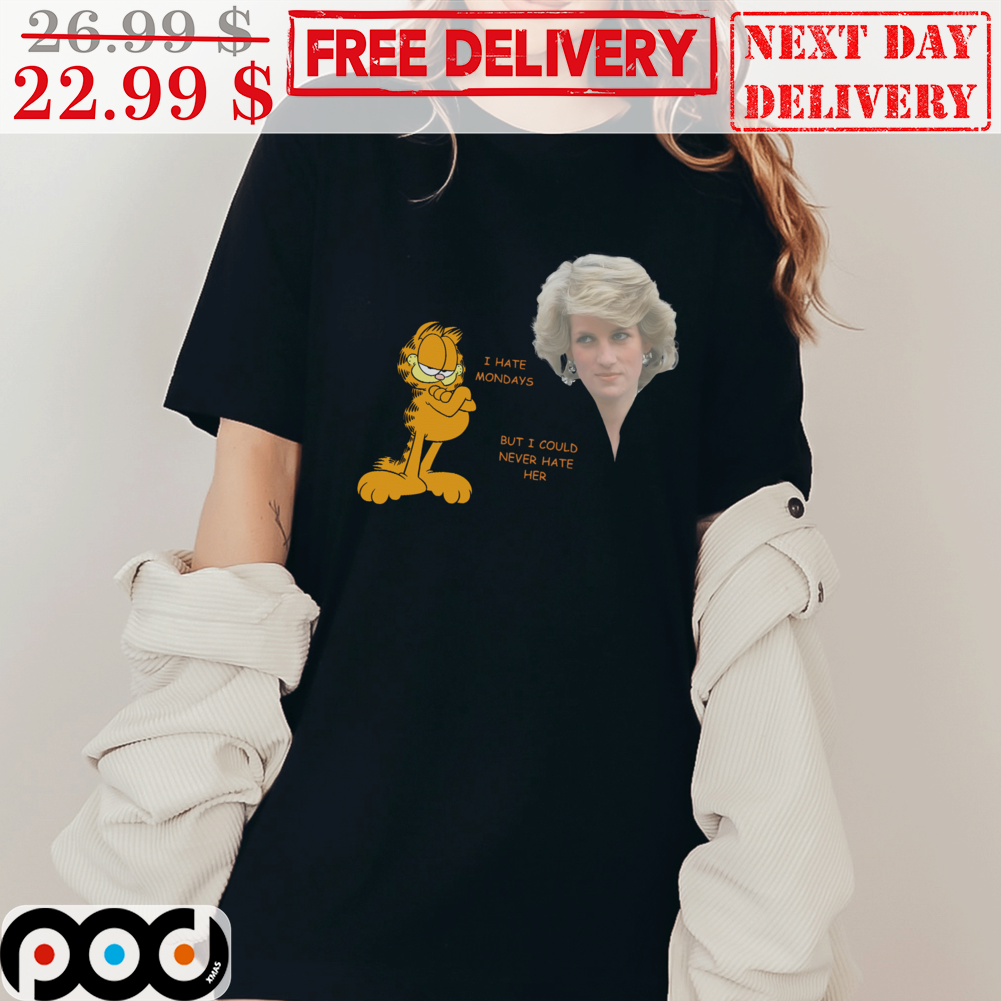 Lady Diana And Garfield I Hate Mondays But I Could Never Hate Her Shirt