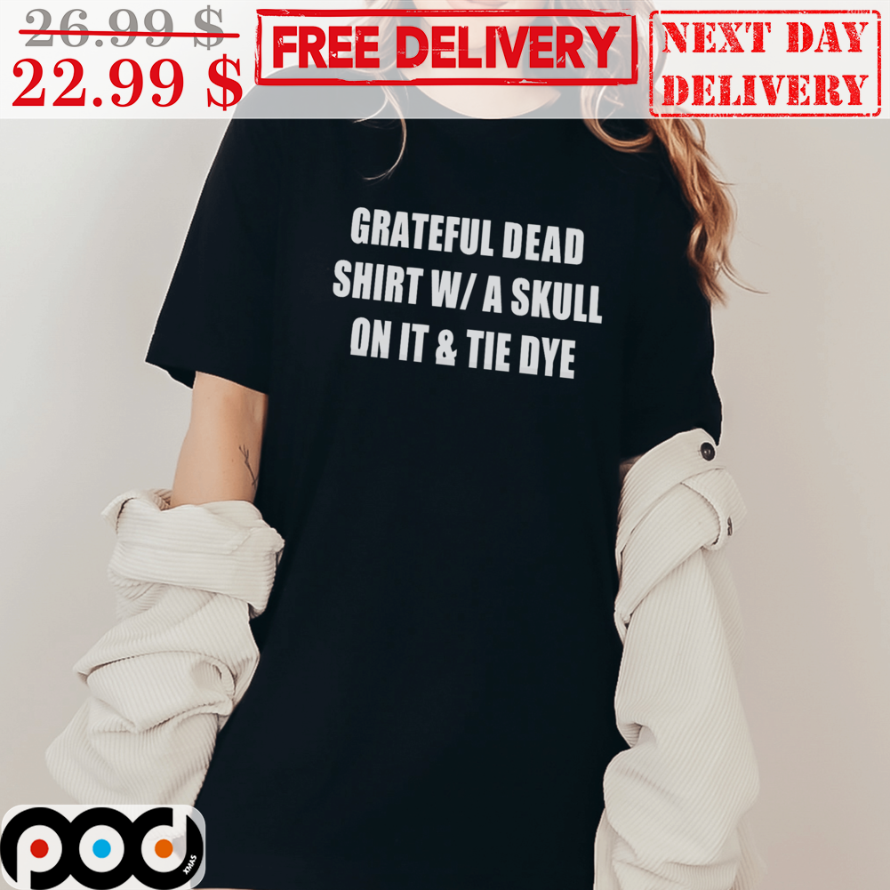 Grateful Dead Shirt WA Skull On It And Tie Dye Shirt