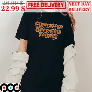Cigarettes Keep Your Young Shirt