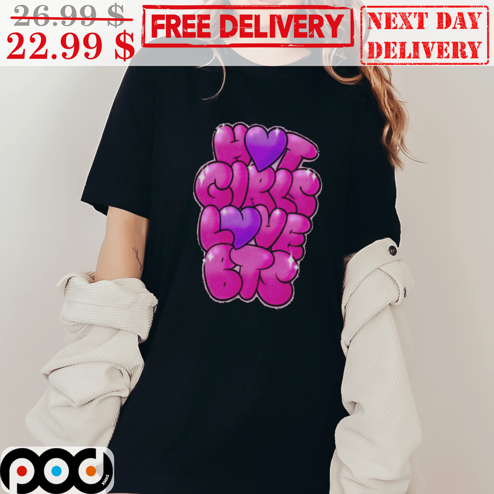Hot Girls Love BTS Bubble Font Shirt