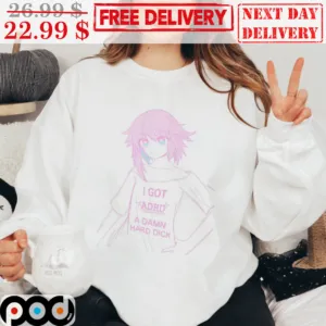 Anime Girl I Got ADHD A Damn Hard Dick Funny Shirt