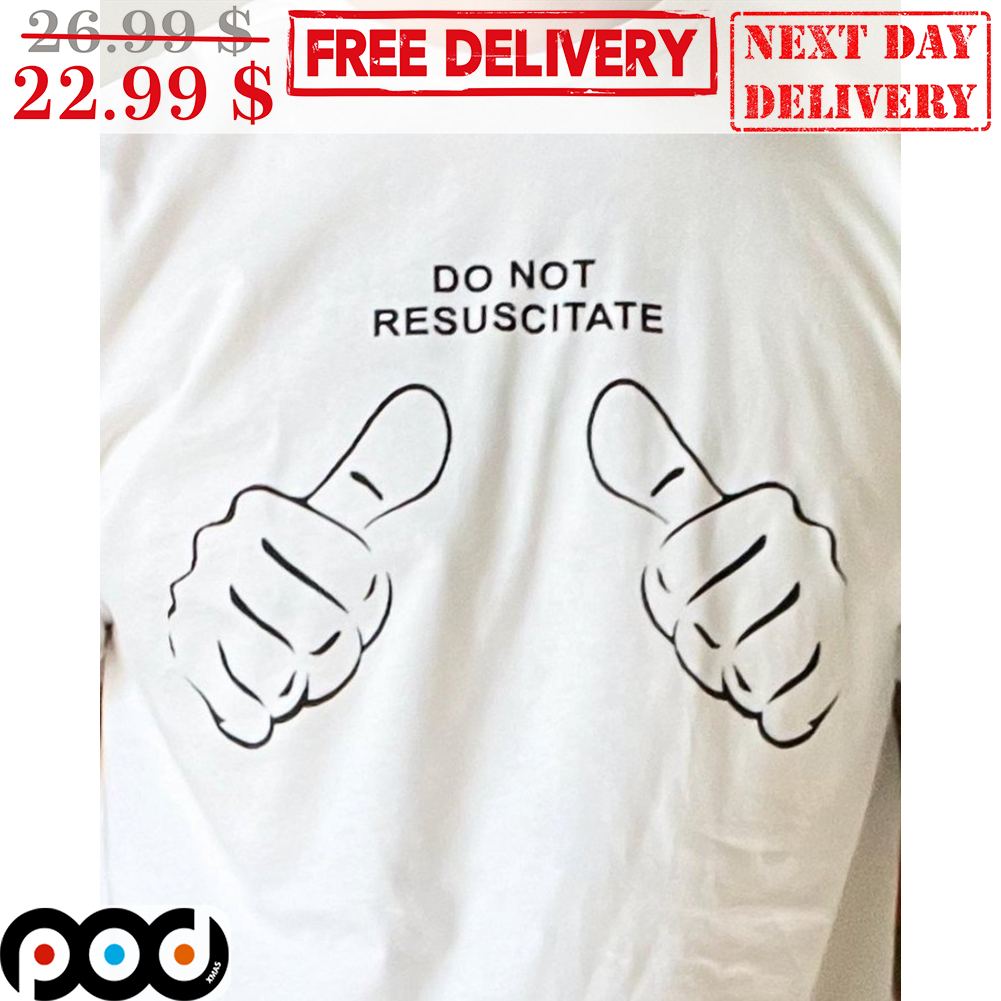 Do Not Resuscitate This Guy Shirt