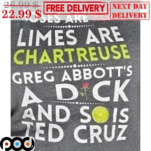 Roses Are Red Limes Are Chartreuse Greg Abbott's A Dick And Sois Ted Cruz Shirt