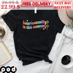 Heterosexuality In This Economy Colorful Shirt