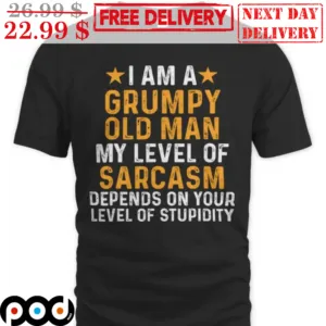 I Am A Grumpy Old Man My Level Of Sarcasm Depends On Your Level Of Stupidity Vintage Shirt