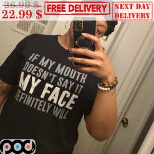 If My Mouth Doesn't Say It My Face Definitely Will Shirt